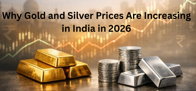 Why Gold and Silver Prices Are Increasing in India in 2026